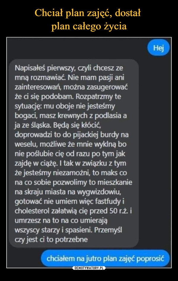 
    Chciał plan zajęć, dostał 
plan całego życia