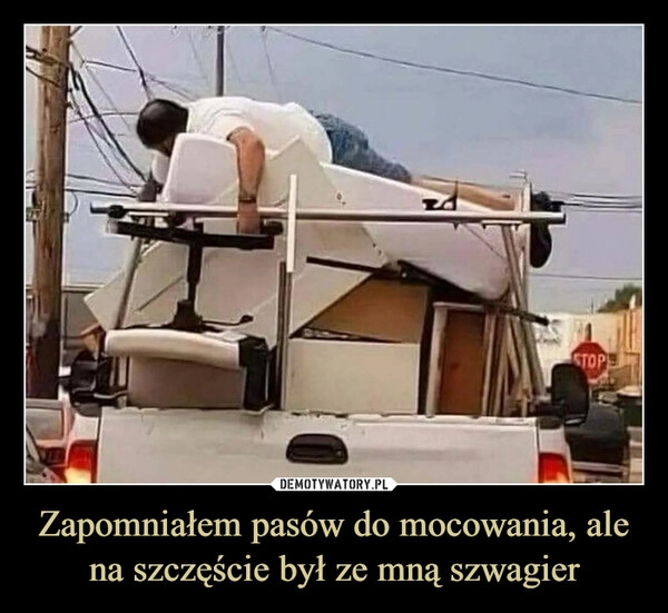 
    Zapomniałem pasów do mocowania, ale na szczęście był ze mną szwagier