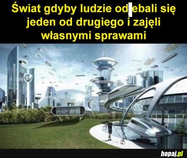 
    Byłoby pięknie