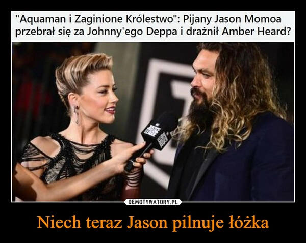 
    Niech teraz Jason pilnuje łóżka