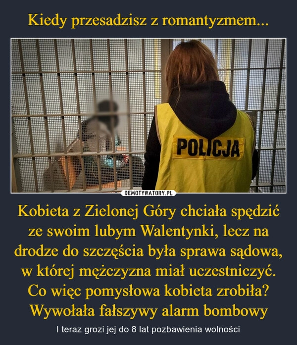 
    Kiedy przesadzisz z romantyzmem... Kobieta z Zielonej Góry chciała spędzić ze swoim lubym Walentynki, lecz na drodze do szczęścia była sprawa sądowa, w której mężczyzna miał uczestniczyć. Co więc pomysłowa kobieta zrobiła? Wywołała fałszywy alarm bombowy