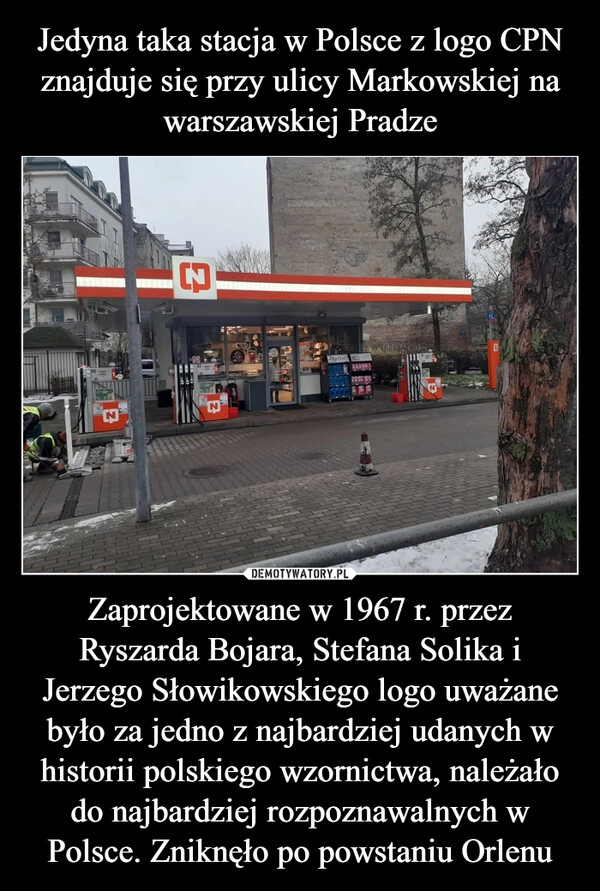 
    Jedyna taka stacja w Polsce z logo CPN znajduje się przy ulicy Markowskiej na warszawskiej Pradze Zaprojektowane w 1967 r. przez Ryszarda Bojara, Stefana Solika i Jerzego Słowikowskiego logo uważane było za jedno z najbardziej udanych w historii polskiego wzornictwa, należało do najbardziej rozpoznawalnych w Polsce. Zniknęło po powstaniu Orlenu