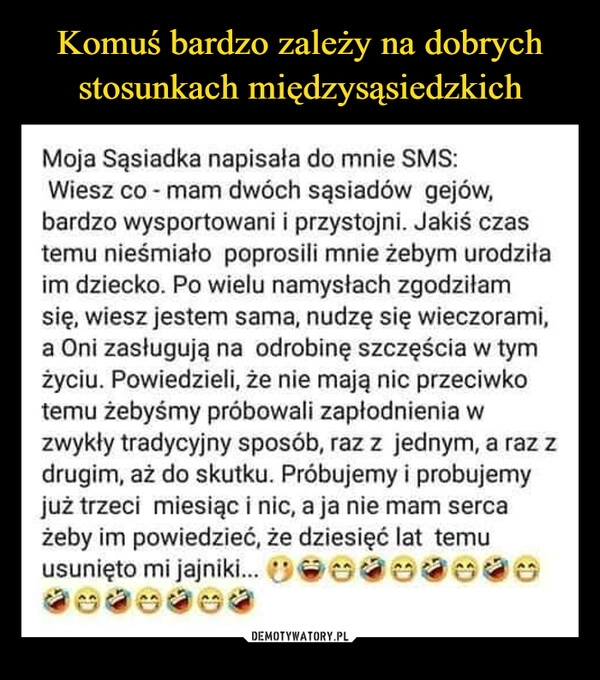 
    Komuś bardzo zależy na dobrych stosunkach międzysąsiedzkich