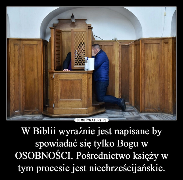 
    W Biblii wyraźnie jest napisane by spowiadać się tylko Bogu w OSOBNOŚCI. Pośrednictwo księży w tym procesie jest niechrześcijańskie.