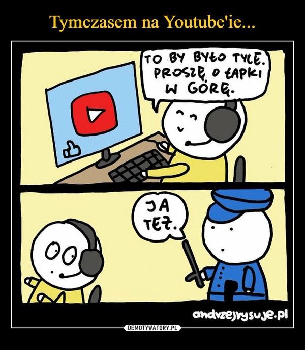 
    Tymczasem na Youtube'ie...