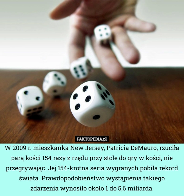 
    W 2009 r. mieszkanka New Jersey, Patricia DeMauro, rzuciła parą kości 154