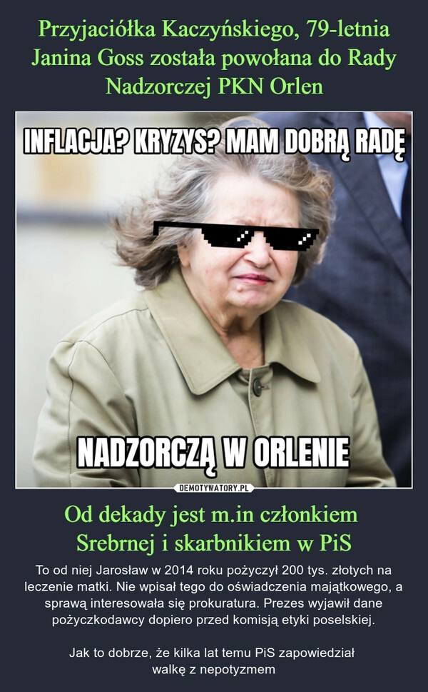 
    Przyjaciółka Kaczyńskiego, 79-letnia Janina Goss została powołana do Rady Nadzorczej PKN Orlen Od dekady jest m.in członkiem
Srebrnej i skarbnikiem w PiS 