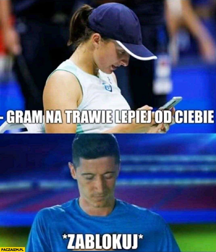 
    Iga Świątek do Lewandowskiego gram na trawie lepiej od Ciebie zablokuj