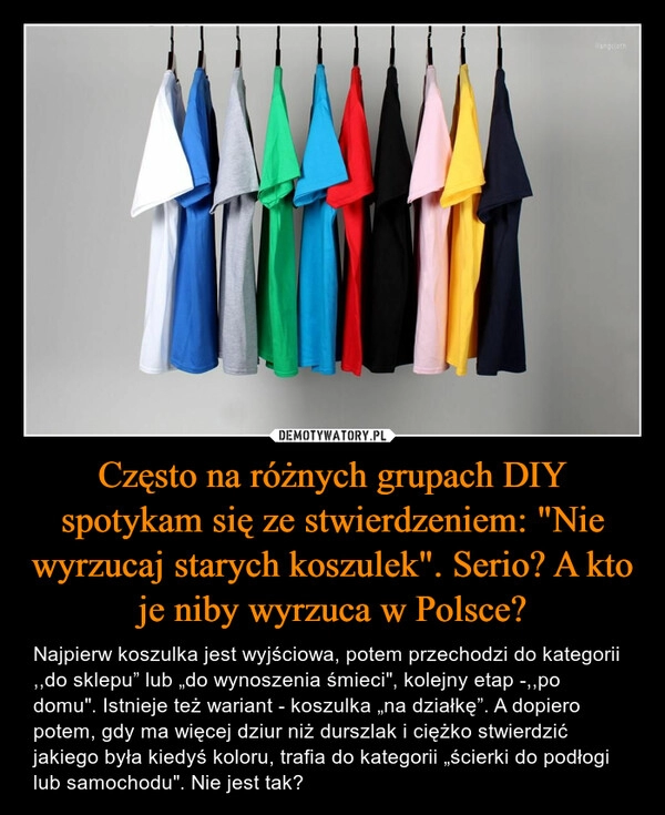 
    Często na różnych grupach DIY spotykam się ze stwierdzeniem: "Nie wyrzucaj starych koszulek". Serio? A kto je niby wyrzuca w Polsce?