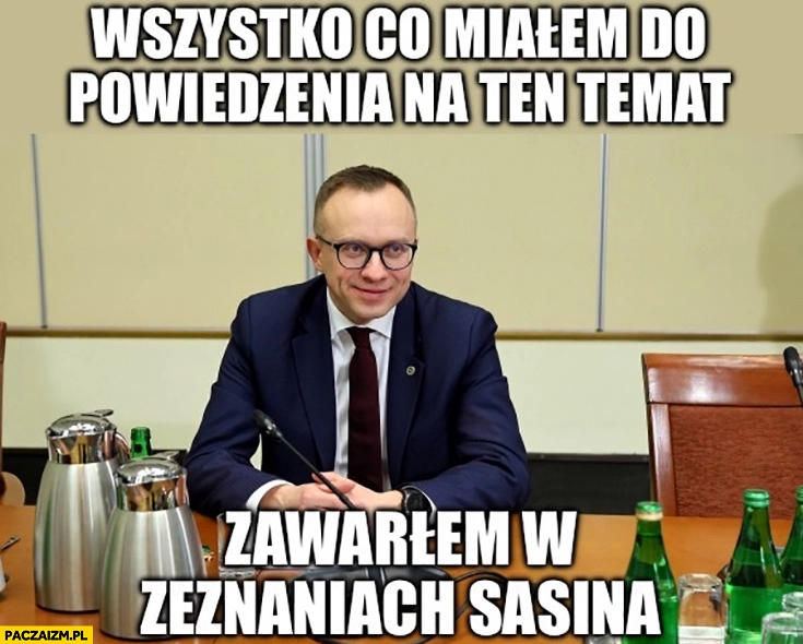 
    Soboń wszystko co miałem do powiedzenia na ten temat zawarłem w zeznaniach Sasina