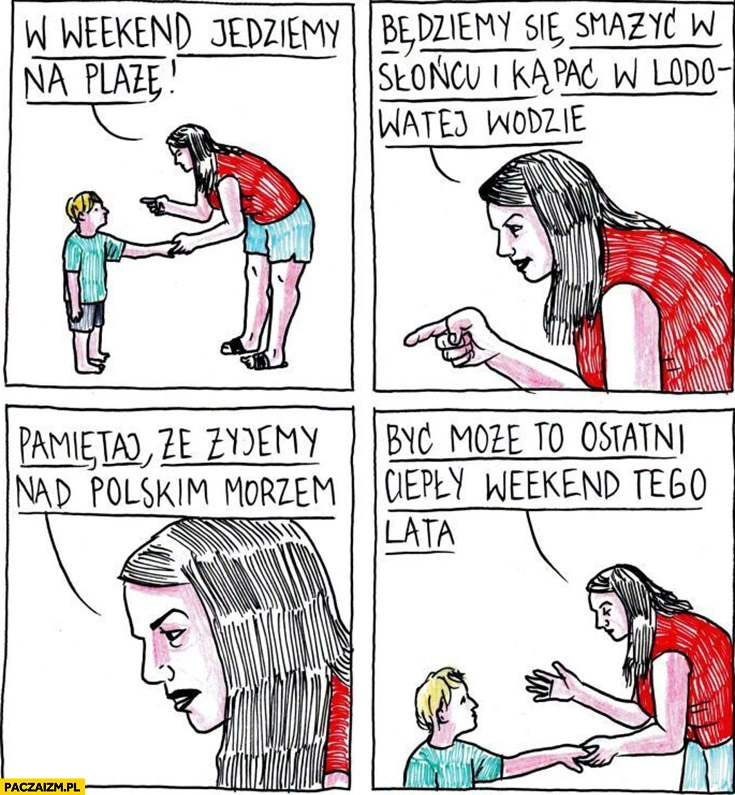 
    W weekend jedziemy na plażę, będziemy się smażyć na słońcu i kąpać w lodowatej wodzie nad polskim morzem to może być ostatni ciepły weekend tego lata