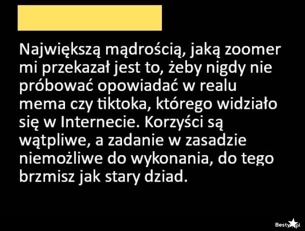 
    Mądrość od zoomera 