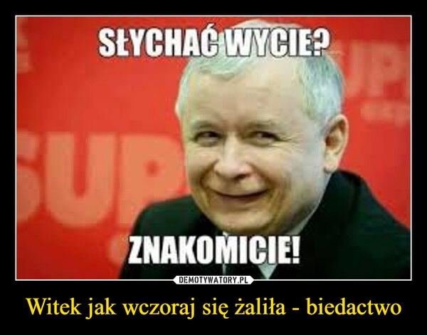 
    Witek jak wczoraj się żaliła - biedactwo