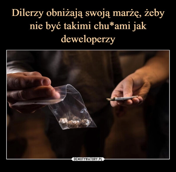 
    Dilerzy obniżają swoją marżę, żeby nie być takimi chu*ami jak deweloperzy