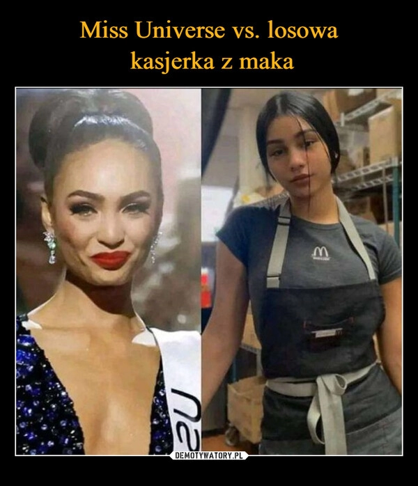 
    Miss Universe vs. losowa
 kasjerka z maka