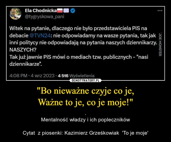 
    "Bo nieważne czyje co je,
Ważne to je, co je moje!"