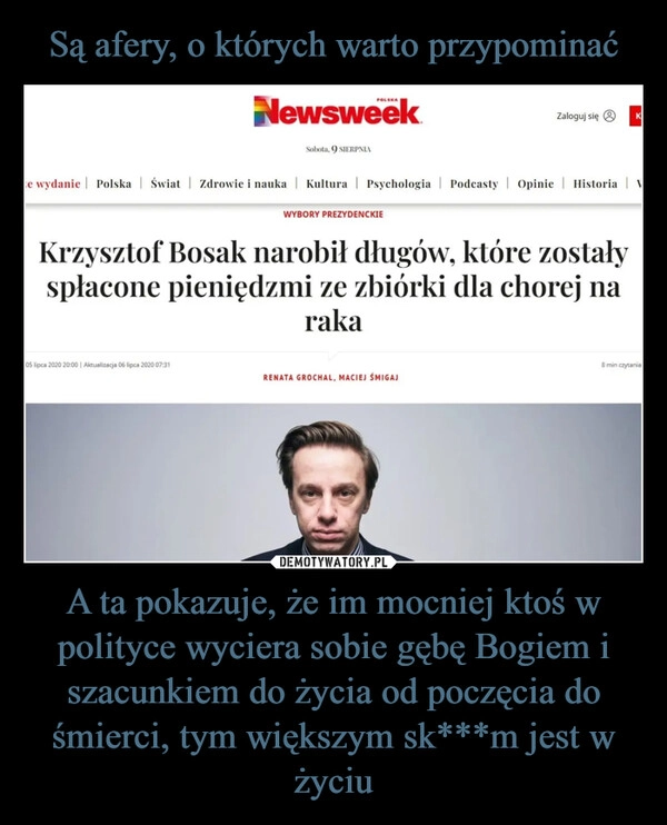 
    Są afery, o których warto przypominać A ta pokazuje, że im mocniej ktoś w polityce wyciera sobie gębę Bogiem i szacunkiem do życia od poczęcia do śmierci, tym większym sk***m jest w życiu
