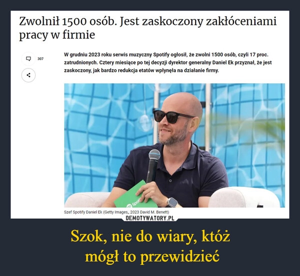 
    Szok, nie do wiary, któż
 mógł to przewidzieć