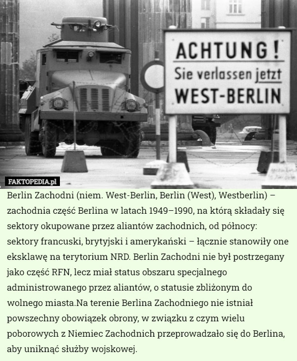 
    Berlin Zachodni (niem. West-Berlin, Berlin (West), Westberlin) – zachodnia