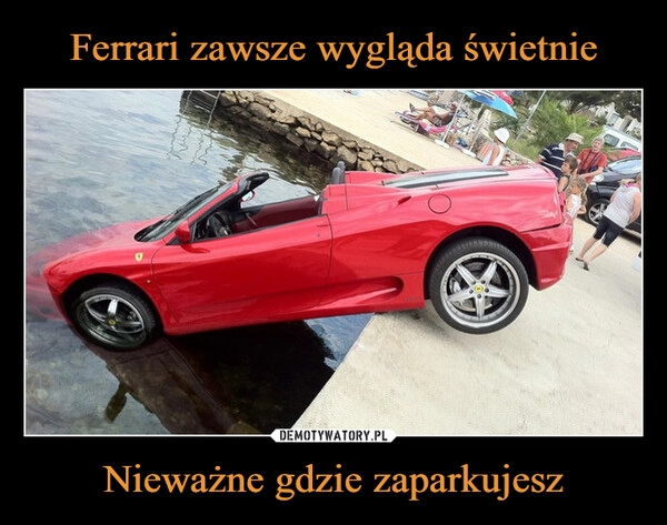 
    Ferrari zawsze wygląda świetnie Nieważne gdzie zaparkujesz