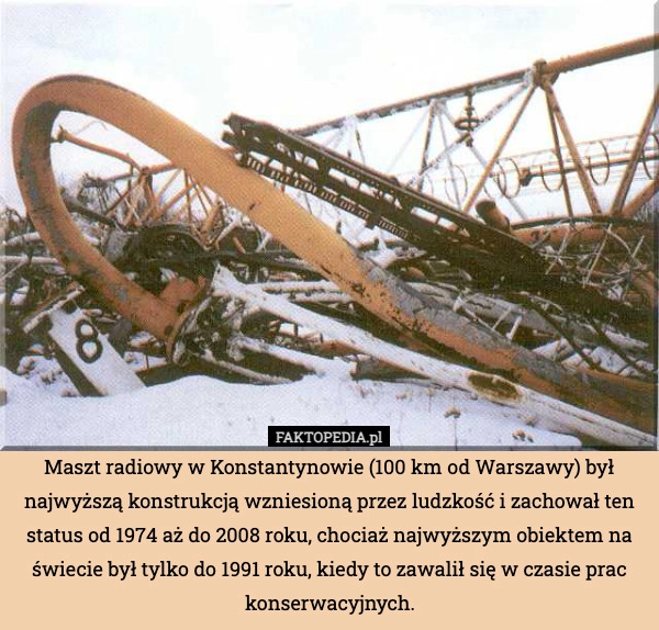 
    Maszt radiowy w Konstantynowie (100 km od Warszawy) był najwyższą konstrukcją