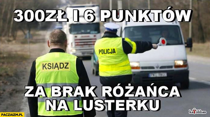 
    300zł i 6 punktów za brak różańca na lusterku