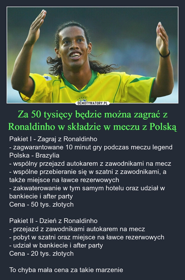 
    Za 50 tysięcy będzie można zagrać z Ronaldinho w składzie w meczu z Polską