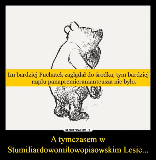 
    A tymczasem w
Stumiliardowomilowopisowskim Lesie...