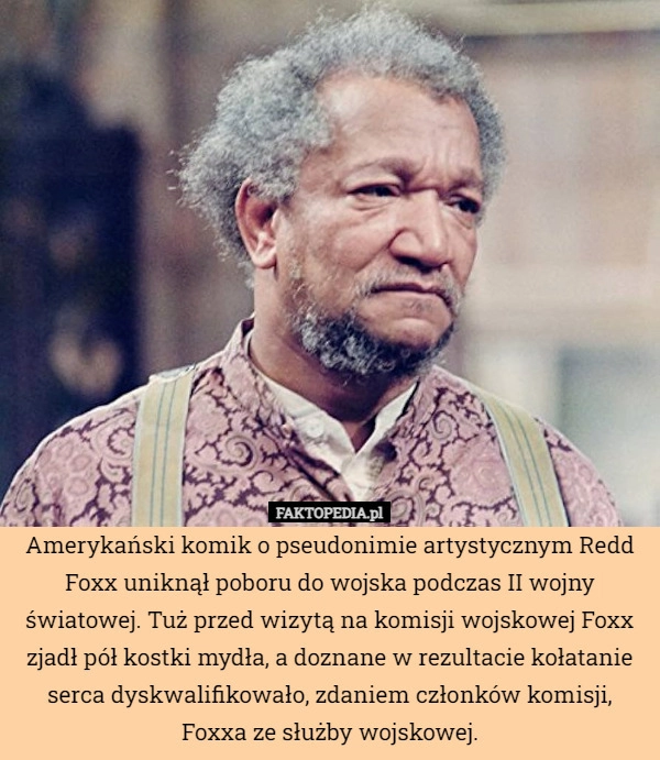 
    Amerykański komik o pseudonimie artystycznym Redd Foxx uniknął poboru do