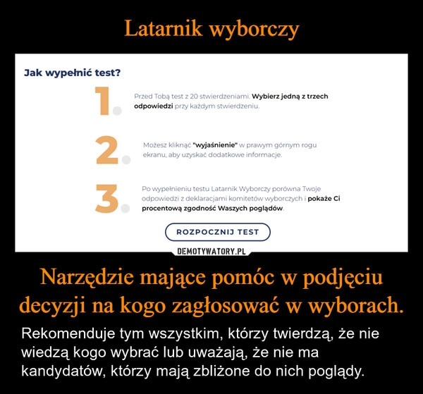 
    Latarnik wyborczy Narzędzie mające pomóc w podjęciu decyzji na kogo zagłosować w wyborach.