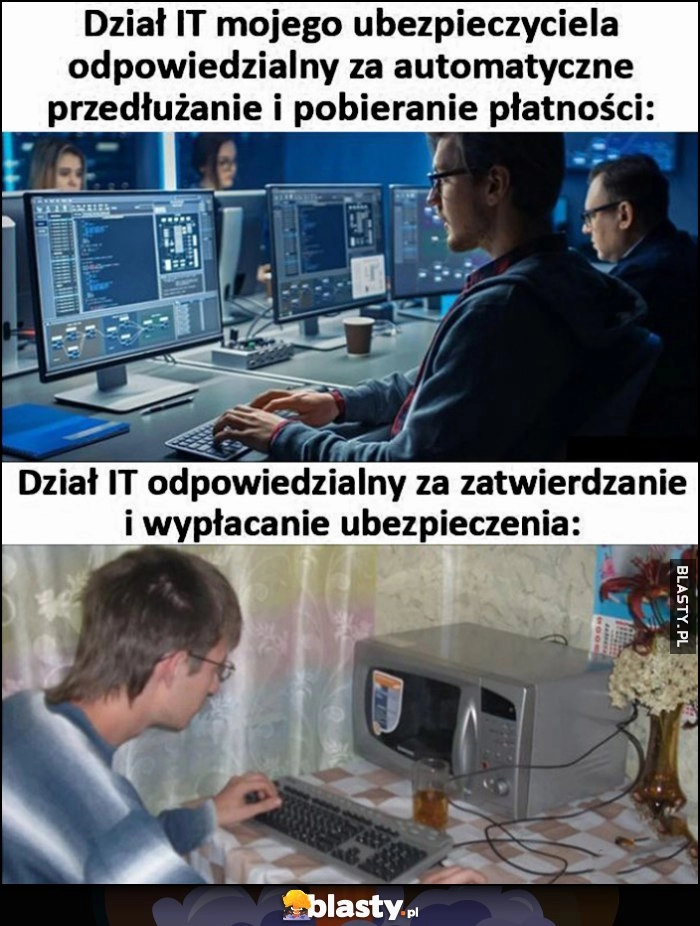 
    Dział IT mojego ubezpieczyciela odpowiedzialny za automatyczne przedłużanie i pobieranie płatności vs dział odpowiedzialny za zatwierdzanie i wypłacanie ubezpieczenia zacofany