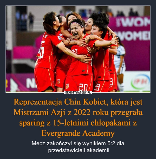 
    Reprezentacja Chin Kobiet, która jest Mistrzami Azji z 2022 roku przegrała sparing z 15-letnimi chłopakami z Evergrande Academy