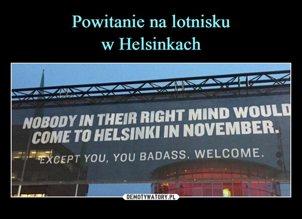 
    
Powitanie na lotnisku
w Helsinkach 