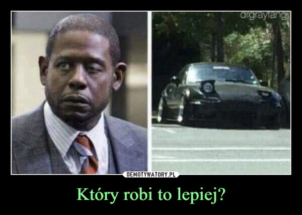 
    
Który robi to lepiej? 