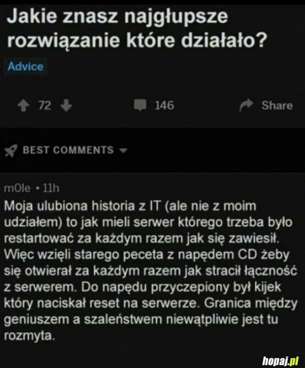 
    Jeżeli coś jest głupie, ale działa, to nie jest głupie.