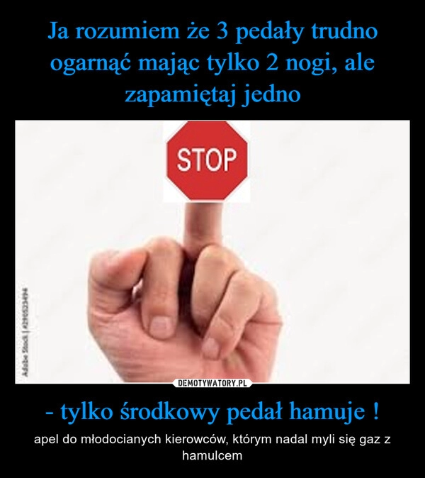 
    Ja rozumiem że 3 pedały trudno ogarnąć mając tylko 2 nogi, ale zapamiętaj jedno - tylko środkowy pedał hamuje !