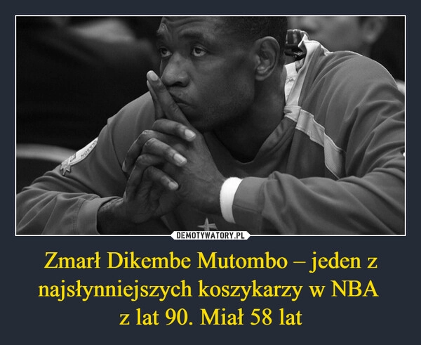 
    Zmarł Dikembe Mutombo – jeden z najsłynniejszych koszykarzy w NBA 
z lat 90. Miał 58 lat