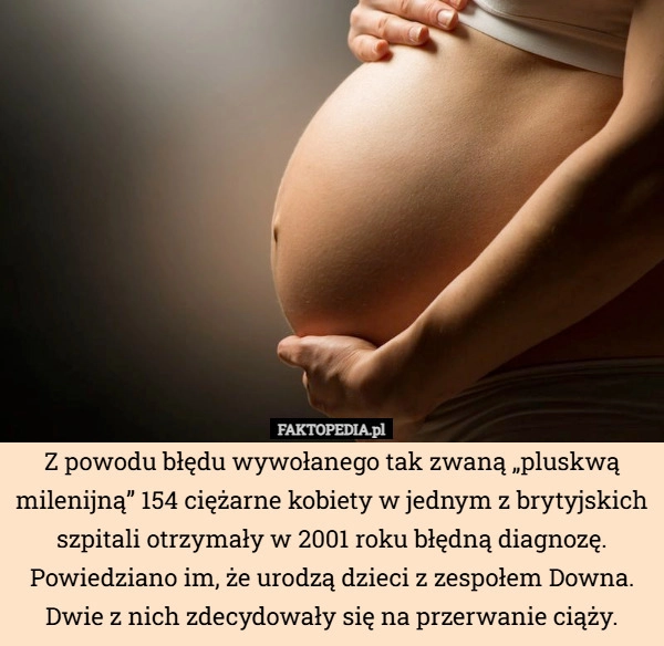 Z powodu błędu wywołanego tak zwaną „pluskwą milenijną” 154 ciężarne kobiety