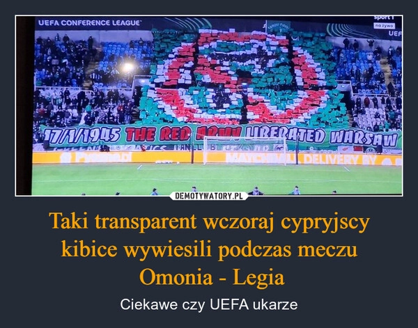 
    Taki transparent wczoraj cypryjscy kibice wywiesili podczas meczu
 Omonia - Legia