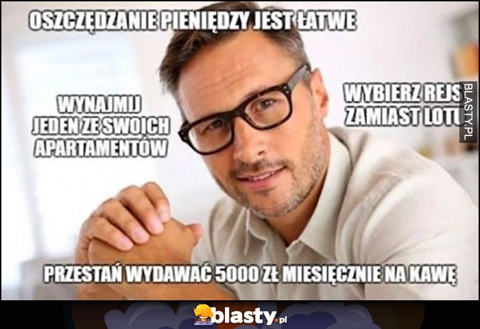 
    Oszczędzanie pieniędzy jest łatwe: wynajmij jeden ze swoich apartamentów, wybierz rejs zamiast lotu, przestań wydawać 5 tysięcy na kawę