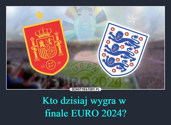 
    Kto dzisiaj wygra w 
finale EURO 2024?