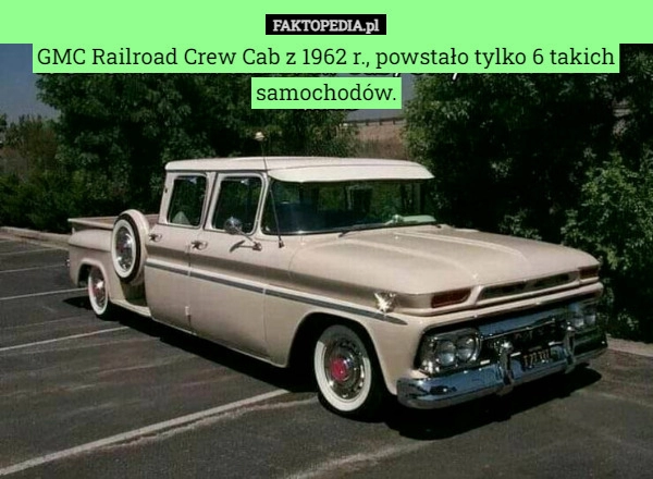 
    GMC Railroad Crew Cab z 1962 r., powstało tylko 6 takich samochodów.