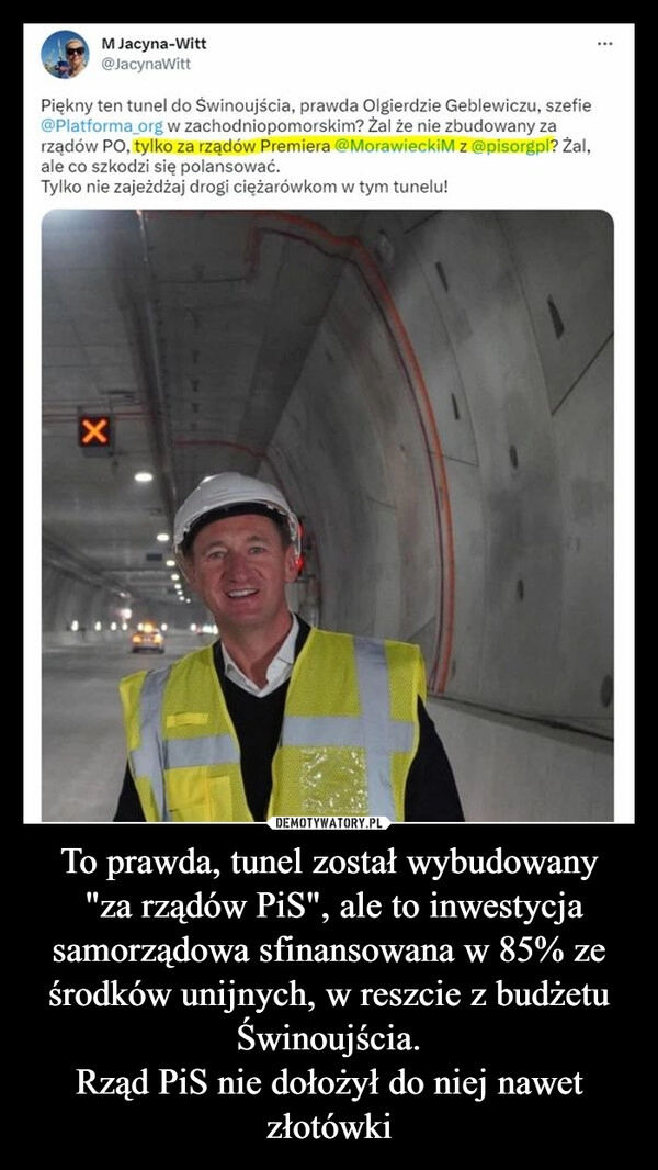 
    To prawda, tunel został wybudowany
 "za rządów PiS", ale to inwestycja samorządowa sfinansowana w 85% ze środków unijnych, w reszcie z budżetu Świnoujścia.
Rząd PiS nie dołożył do niej nawet złotówki