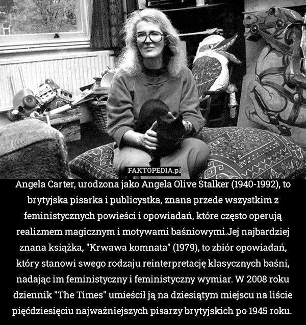 
    Angela Carter, urodzona jako Angela Olive Stalker (1940-1992), to brytyjska