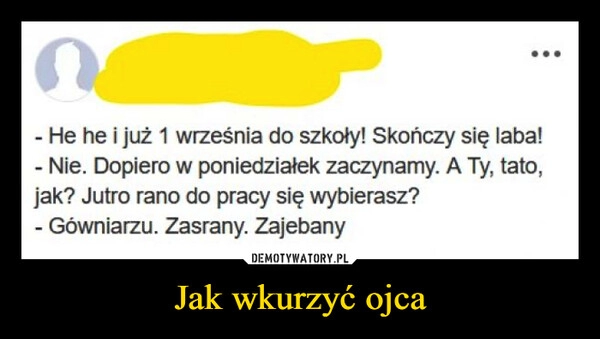 
    Jak wkurzyć ojca