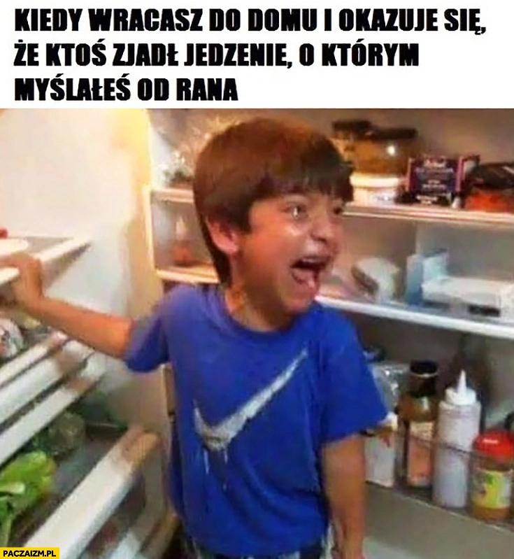 
    Kiedy wracasz do domu i okazuje się, że ktoś zjadł jedzenie, o którym myślałeś od rana dziecko płacze