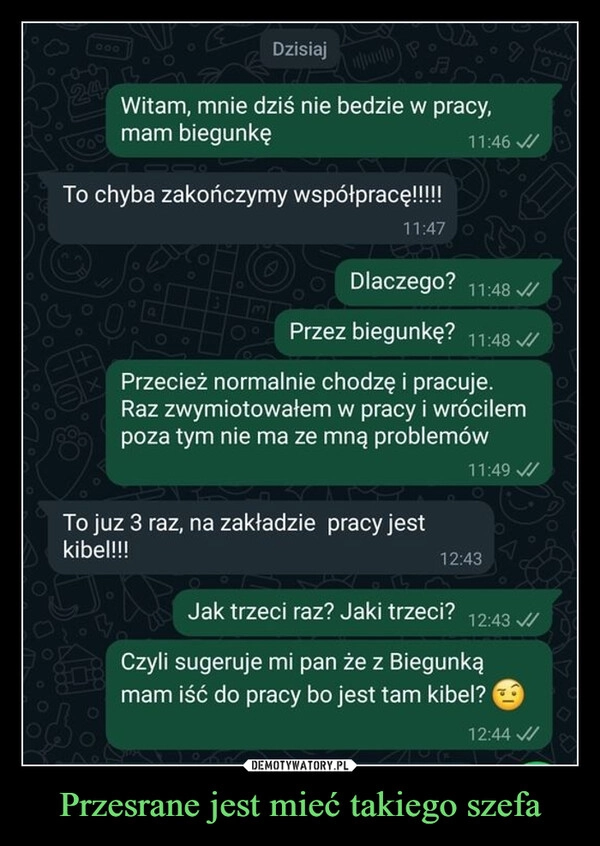 
    Przesrane jest mieć takiego szefa