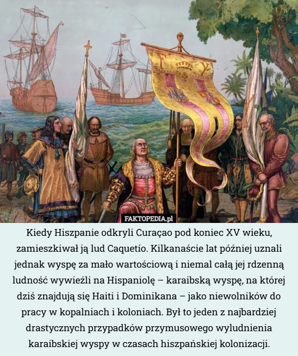 
    Kiedy Hiszpanie odkryli Curaçao pod koniec XV wieku, zamieszkiwał ją lud...