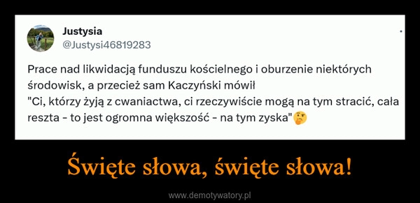 
    Święte słowa, święte słowa!