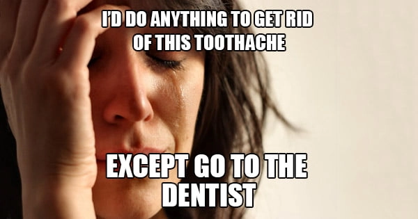 
    I can’t resist, but I won’t. The pain is unbelievable, but I’m scared of the dentist.